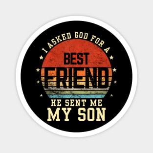 I asked god for a best friend he sent me my son Father's day Magnet